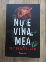 Victoria Selman - Nu e vina mea