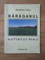 Alecsandru Pascu - Baraganul, sufletul meu 