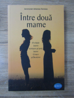 Anticariat: Antonios Romeos - Intre doua mame. O viata intre iertare si ura, intre Cruce si Inviere