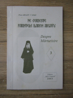 Argatu V. Ioan - Ne vorbeste parintele Ilarion Argatu, volumul 3. Despre mantuire