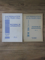 Astronautica. Dictionar de astronautica (2 volume)