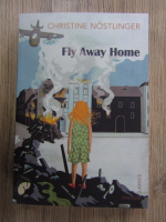 Christine Nostlinger - Fly away home