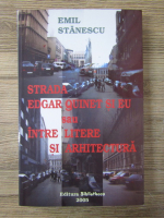 Anticariat: Emil Stanescu - Strada Edgar Quinet si eu sau intre litere si arhitectura