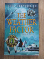 Erik Durschmied - The weather factor. How nature has changed history