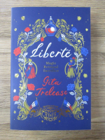 Anticariat: Gita Trelease - Liberte. Magic. Betrayal. Sacrifice