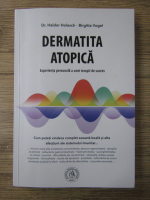 Haldor Holesch, Brigitta Vogel - Dermatita atopica. Experienta personala a unei terapii de succes