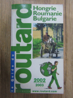 Anticariat: Il guide du routard. Hongrie. Roumanie. Bulgarie