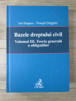 Ion Dogaru - Bazele dreptului civil, volumul IIII. Teoria generala a obligatiilor