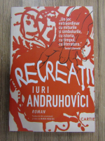 Anticariat: Iuri Andruhovici - Recreatii