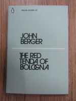 Anticariat: John Berger - The red tenda of Bologna