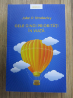 John Strelecky - Cele cinci prioritati in viata