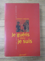 Anticariat: Laurent Camiade - Je gueris donc je suis 