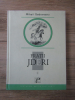 Mihail Sadoveanu - Fratii Jderi (volumul 1)