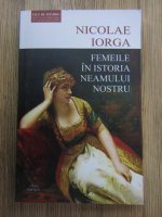 Nicolae Iorga - Femeile in istoria neamului nostru