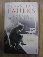 Anticariat: Sebastian Faulks - On Green Dolphin street