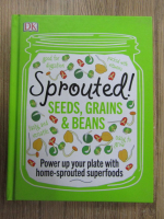 Anticariat: Sprouted! Seeds, grains and beans