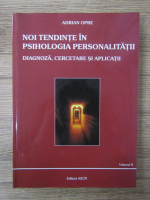 Adrian Opre - Noi tendinte in psihologia personalitatii, volumul 2. Diagnoza, cercetare si aplicatii