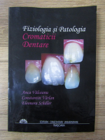 Anca Valceanu - Fiziologia si patologia cromaticii dentare