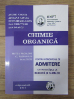 Andrei Anghel - Chimie organica. Teste si probleme cu raspunsuri la alegere pentru concursul de admitere la facultatile de medicina si farmacie