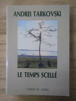 Anticariat: Andrei Tarkovski - Le temps scelle