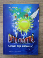 Burt Goldman - Dieta cuantica. Suntem toti vindecatori