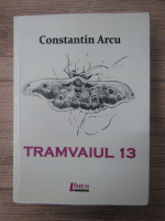 Anticariat: Constantin Arcu - Tramvaiul 13