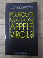 Constantin Virgil Gheorghiu - Pourquoi m'a-t-on appele Virgil?