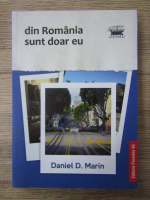 Anticariat: Daniel D. Marin - Din Romania sunt doar eu 