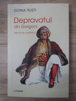 Doina Rusti - Depravatul din Gorgani. Alte 52 de ciudatenii