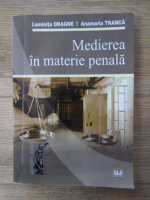 Anticariat: Dragnea Luminita - Medierea in materie penala