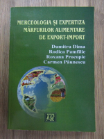 Dumitru Dima - Merceologia si expertiza marfurilor alimentare de export-import