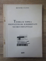 Anticariat: Dumitru Ivanus - Teoria si topica propozitiilor subordonate necircumstantiale