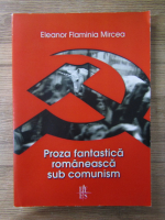 Anticariat: Eleanor Flaminia Mircea - Proza fantastica romaneasca sub comunism