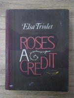 Anticariat: Elsa Triolet - Roses a credit