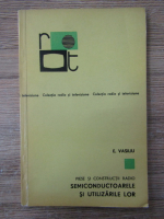 Anticariat: Emanuel Vasiliu - Piese si contructii radio. Semiconductoarele si utilizarile lor