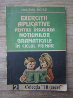 Anticariat: Emil Moise - Exercitii aplicative pentru insusirea notiunilor gramaticale in ciclul primar