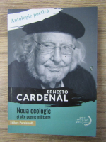 Ernesto Cardenal - Noua ecologie si alte poeme militante