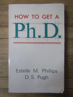 Anticariat: Estelle M. Phillips - How to get a Ph. D.