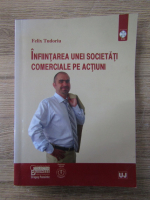 Anticariat: Felix Tudoriu - Infiintarea unei societati comerciale pe actiuni