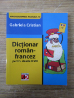 Anticariat: Gabriela Cristian - Dictionar roman-francez pentru clasele II-VIII