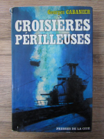 Anticariat: Georges Cabanier - Croisieres perilleuses