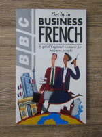 Anticariat: Get by in business french. A quick beginner's course for business people