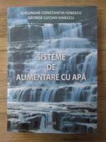 Anticariat: Gheorghe C. Ionescu - Sisteme de alimentare cu apa