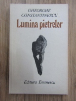 Gheorghe Constantinescu - Lumina pietrelor