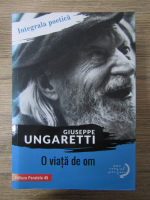 Anticariat: Giuseppe Ungaretti - O viata de om