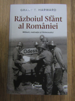 Grant T. Harward - Razboiul sfant al Romaniei