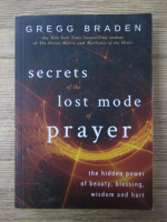 Anticariat: Gregg Braden - Secrets of the lost mode of prayer