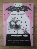 Anticariat: Harriet Muncaster - Isadora Moon merge la balet