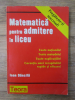 Anticariat: Ioan Dancila - Matematica pentru admitere in liceu