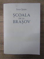 Anticariat: Ioan Serbu - Scoala de la Brasov